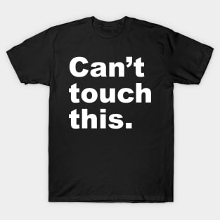 Can't Touch This T-Shirt